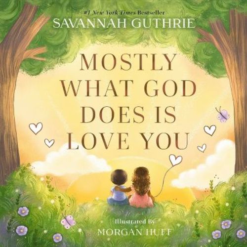 Mostly What God Does Is Love You - By Savannah Guthrie (hardcover)