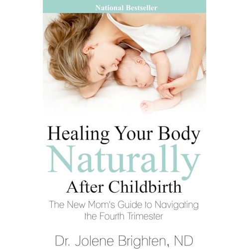 Healing Your Body Naturally After Childbirth: The New Mom's Guide to Navigating the Fourth Trimester Paperback – January 11, 2016