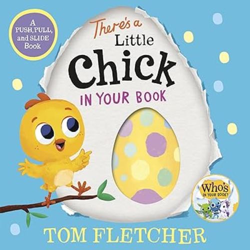 There's a Little Chick in Your Book: A Push, Pull, and Slide Book (Who's In Your Book?)