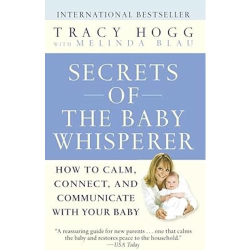 Secrets of the Baby Whisperer: How to Calm, Connect, and Communicate with Your Baby