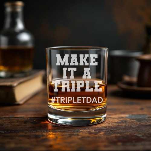 Triplet Dad Gift, Triplet Father's Day Gift, Make It A Triple Whiskey Glass, New Triplet Dad, Scotch or Bourbon Glass, First Father's Day