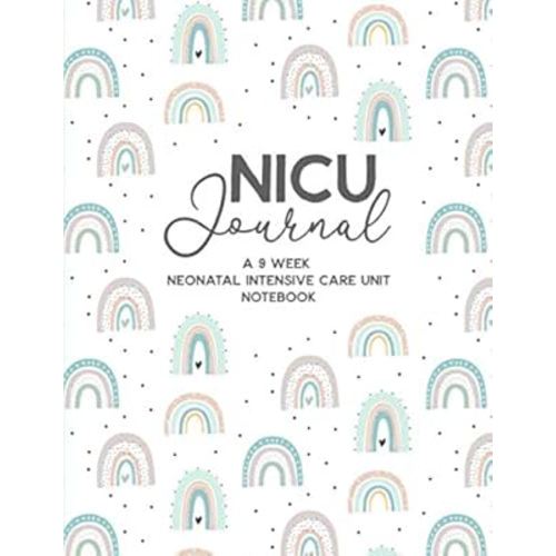 NICU Journal A 9 week Neonatal Intensive Care Unit Notebook: A Prompt Journal for Parents to Track the Progress of Their Baby While In the Neonatal Intensive Care Unit