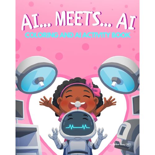 AI... Meets... AI Coloring and AI Activity Book: Introducing Kids to Artificial Intelligence and STEM (AiDigiTales: Artificial Intelligence for Kids Adventure Series)
