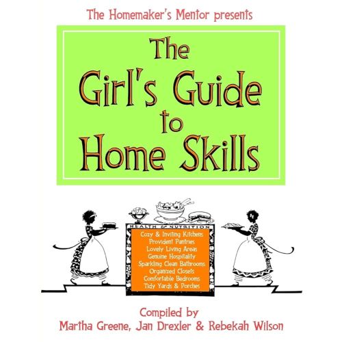 The Girl's Guide to Home Skills (The Homemaker's Mentor)