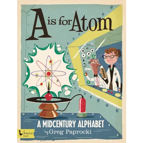 A Is for Atom: A Midcentury Alphabet (BabyLit)