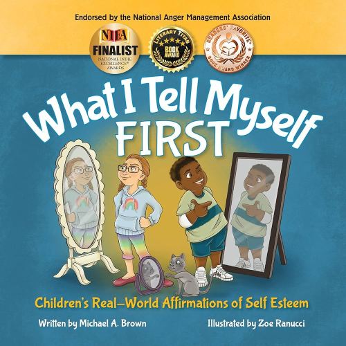 Amazon.com: What I Tell Myself FIRST: Children's Real-World Affirmations of Self Esteem (What I Tell Myself Family Building Tools) eBook : Brown, Michael A, Ranucci, Zoe, Middleton Williams, Kendra: Kindle Store