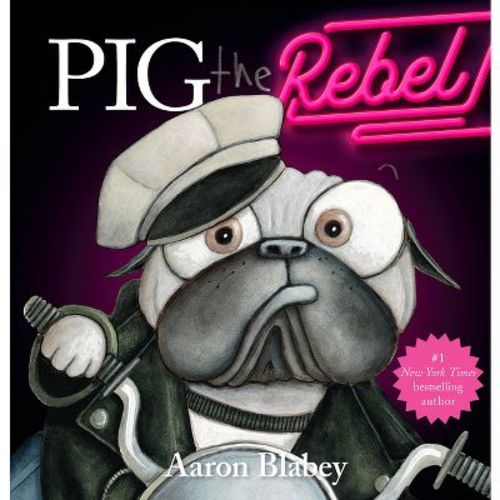 Pig the Rebel (Pig the Pug) - by Aaron Blabey (Hardcover)