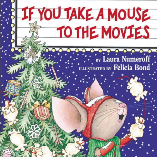 If You Take A Mouse To The Movies ( If You Give?) (hardcover) By Laura Joffe Numeroff
