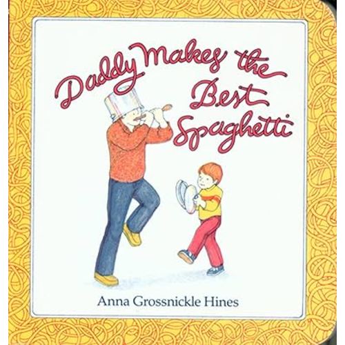 Daddy Makes the Best Spaghetti: A Sweet Picture Book About Silly Family Moments for Toddlers (Ages 0-3)