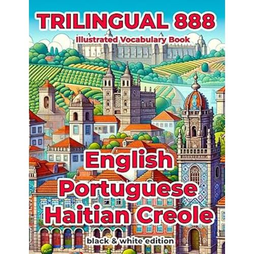 Trilingual 888 English Portuguese Haitian Creole Illustrated Vocabulary Book: Help your child become multilingual with efficiency