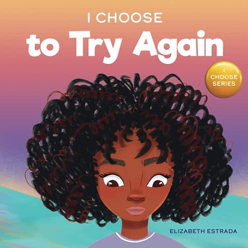 I Choose to Try Again: A Colorful, Rhyming Picture Book About Perseverance and Diligence (Teacher and Therapist Toolbox: I Choose) Paperback – March 19, 2021
