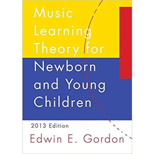 A Music Learning Theory for Newborn and Young Children: 2013 Edition/G3487