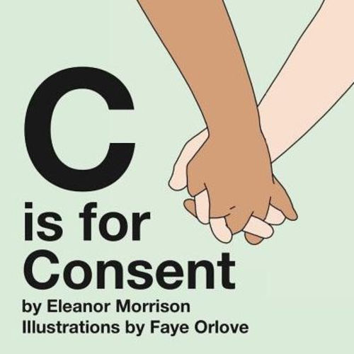 C is for Consent by Eleanor Morrison, Faye Orlove, Board Book | Barnes & Noble®