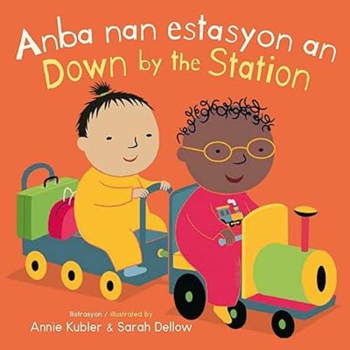 Anba nan estasyon an/Down by the Station (Baby Rhyme Time) (Haitian and English Edition)