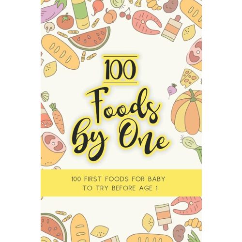 100 Foods By One: Food Diary For 100 First Foods For Baby To Try Before Their First Birthday! 100 Food Checklist Diary Listed With Serving ... | Baby Led Weaning Diary | 100 Foods By 1 Paperback – May 14, 2022