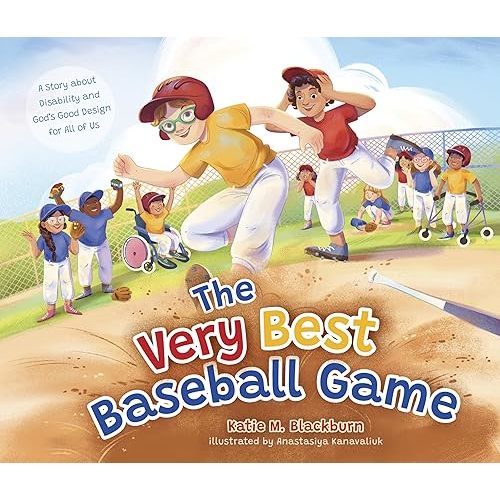 The Very Best Baseball Game: A Story about Disability and God’s Good Design for All of Us Hardcover – March 4, 2025