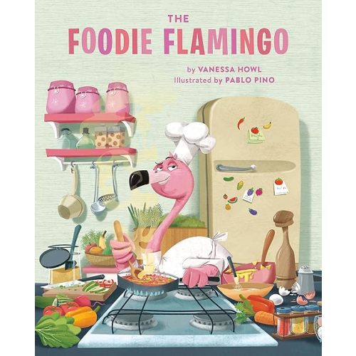 The Foodie Flamingo Hardcover – Picture Book, June 22, 2021