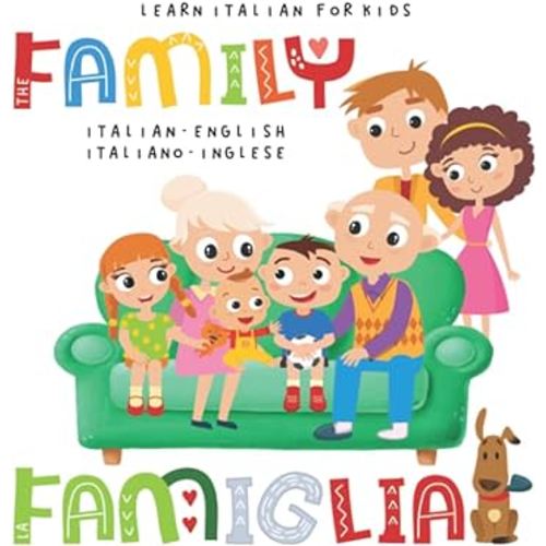 Learn Italian for Kids The FAMILY La FAMIGLIA Italian - English Italiano - Inglese: My first bilingual picture word book for toddlers and preschoolers Le mie prime parole libro per bambini