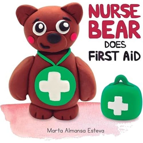 Nurse Bear Does First Aid: Picture Book to Learn First Aid Skills for Toddlers and Kids (Children's books and picture books)