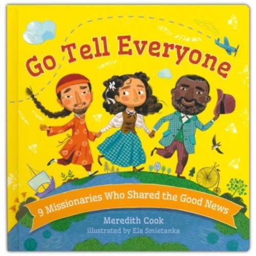 Go Tell Everyone: 9 Missionaries Who Shared the Good News: Meredith Cook & Ela Smietanka(ILLUS): 9781430083559 - Christianbook.com