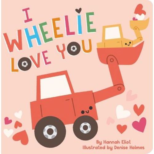 I Wheelie Love You - By Hannah Eliot (board Book)
