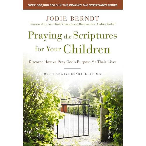 Praying the Scriptures for Your Children 20th Anniversary Edition: Discover How to Pray God's Purpose for Their Lives Paperback – October 20, 2020