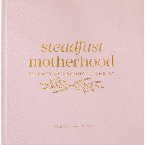 Steadfast Motherhood | 60 Days of Abiding in Christ
