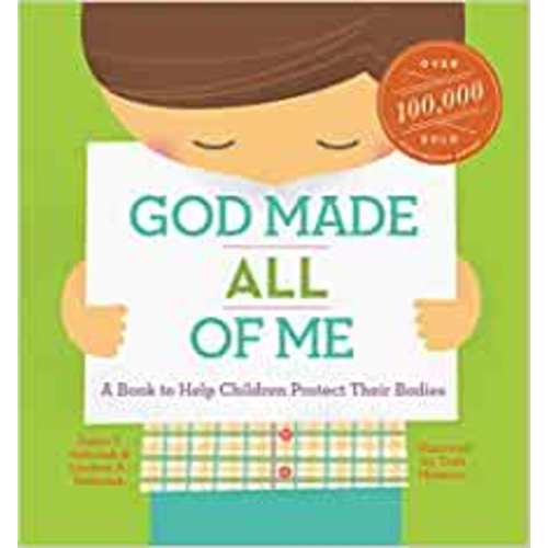 God Made All of Me: A Book to Help Children Protect Their Bodies (God Made Me)