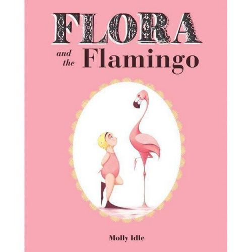 Flora and the Flamingo (Flora and Her Feathered Friends Books, Baby Books for Girls, Baby Girl Book, Picture Book for Toddlers) - (Flora & Friends)