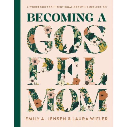 Becoming A Gospel Mom - By Emily A Jensen & Laura Wifler (hardcover)