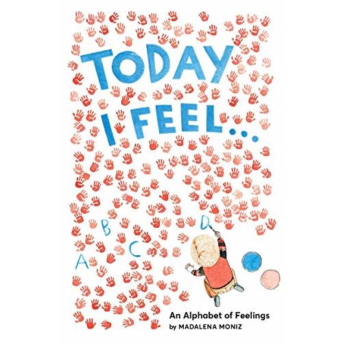 Today I Feel . . .: An Alphabet of Feelings