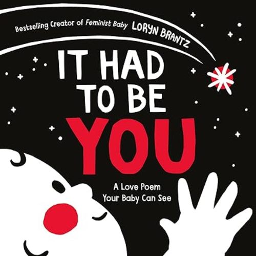 It Had to Be You: A High Contrast Book For Newborns (A Love Poem Your Baby Can See)