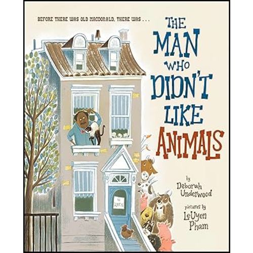 The Man Who Didn't Like Animals: A Funny Picture Book About a Man Learning to Love Animals in His Own Backyard