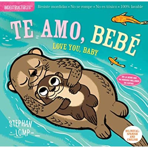 Indestructibles: Te amo, bebé / Love You, Baby: Chew Proof · Rip Proof · Nontoxic · 100% Washable (Book for Babies, Newborn Books, Safe to Chew) (Spanish and English Edition)