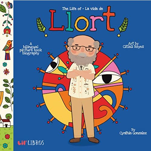 The Life of / La vida de Llort: A Bilingual Picture Book Biography (English and Spanish Edition)