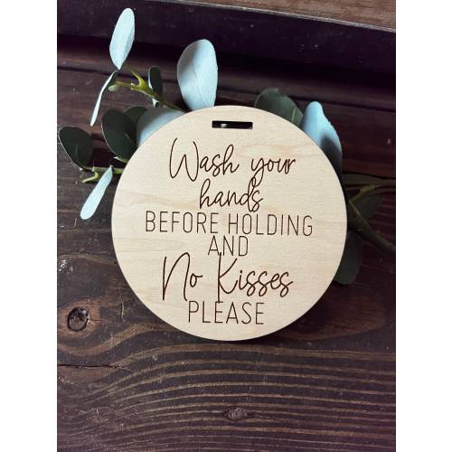 Round Wash Your Hands Engraved Wooden Sign || Baby Shower Gift|| No Kisses Stroller Sign|| Car Seat Tag