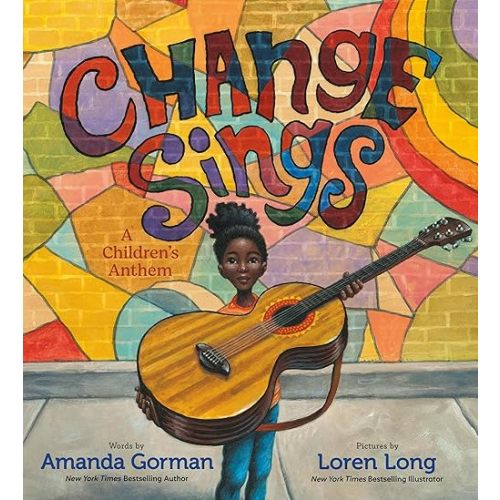 Change Sings: A Children's Anthem Hardcover – Picture Book, September 21, 2021