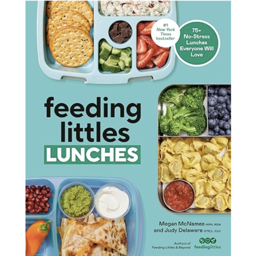 Feeding Littles Lunches: 75+ No-Stress Lunches Everyone Will Love: Meal Planning for Kids