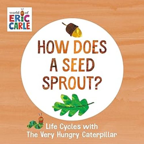 How Does a Seed Sprout?: Life Cycles with The Very Hungry Caterpillar (The World of Eric Carle)