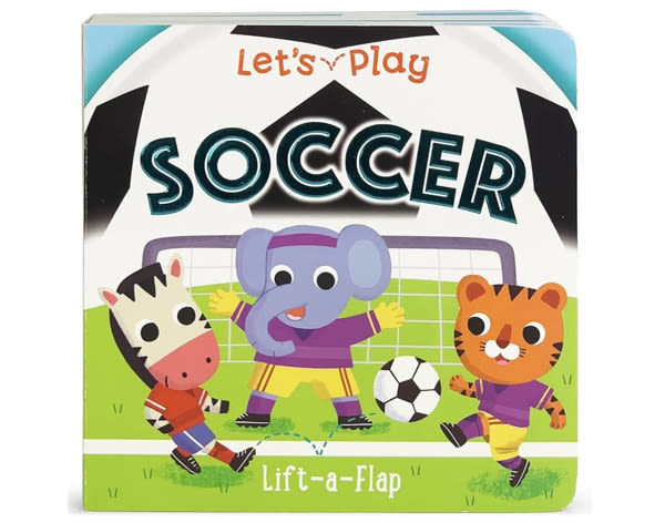 Let's Play Soccer! A Lift-a-Flap Board Book for Babies and Toddlers