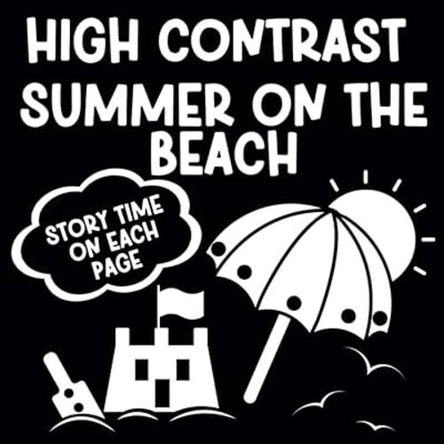 HIGH CONTRAST SUMMER ON THE BEACH: Cute and Sweet Contrast Baby Book, Themed Images to Develop Your Babies Eyesight, Black and White Pictures for 0-12 Months, Infants