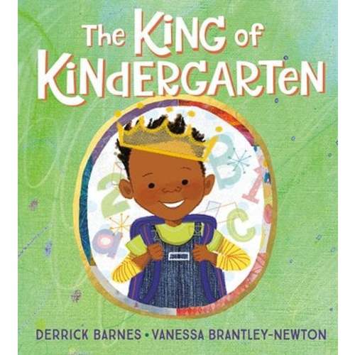 The King of Kindergarten a book by Derrick Barnes and Vanessa Brantley-Newton - Bookshop.org US