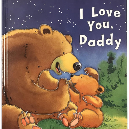I Love You, Daddy: A Tale of Encouragement and Parental Love between a Father and his Child, Picture Book