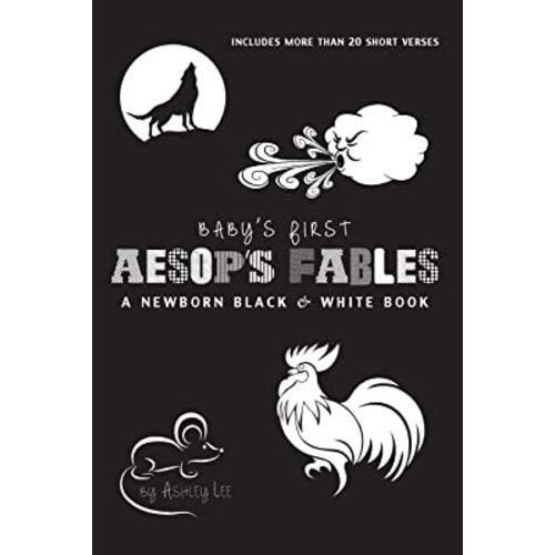 Baby's First Aesop's Fables: A Newborn Black & White Book: 22 Short Verses, The Ants and the Grasshopper, The Fox and the Crane, The Boy Who Cried Wolf, and More
