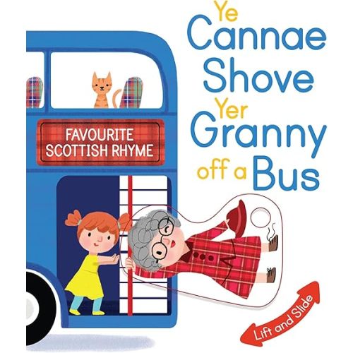Ye Cannae Shove Yer Granny Off A Bus: A Favourite Scottish Rhyme with Moving Parts (Scottish Rhymes) Board book – Lift the flap, April 15, 2018