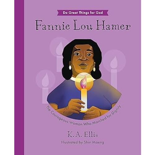 Fannie Lou Hamer: The Courageous Woman Who Marched for Dignity (Inspiring illustrated children's biography, Christian female Civil Rights activist, ... Beautiful hardback gift for kids 4-7. Educational for Black History Month)