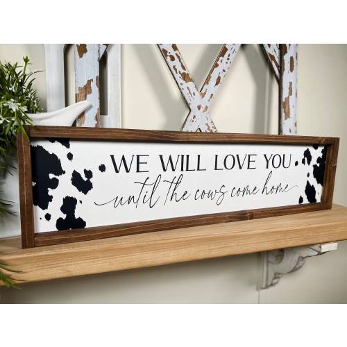 We will love you until the cows come home Framed Wood Sign, Farmhouse Country Home Decor, Cowboy Nursery Wall Decor Modern Farmhouse Kitchen
