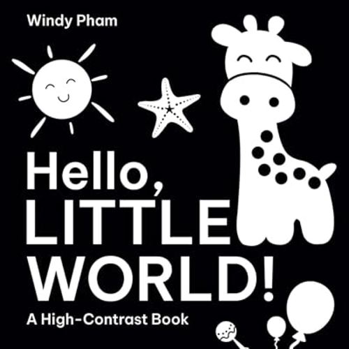 Hello, Little World: A High Contrast Book of Babies: 100+ Black & White Shapes, Animals & Nature for Newborns