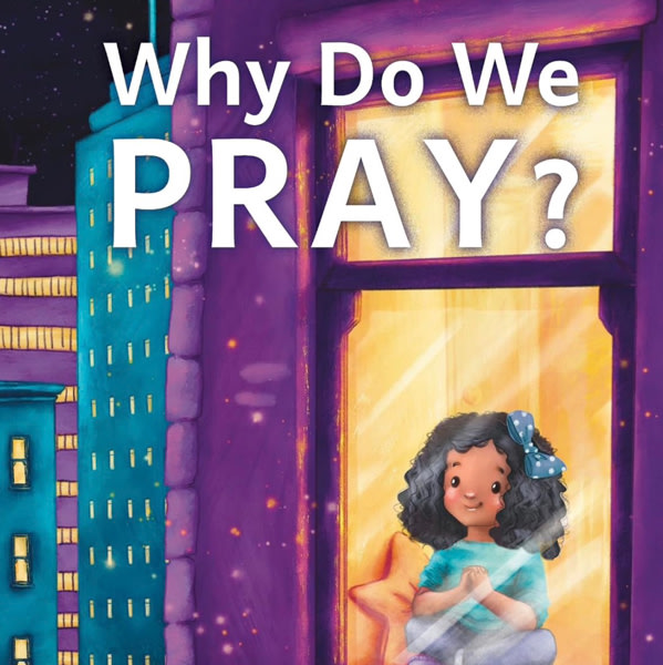 Why Do We Pray?: A Toddler Theology Book About Talking to God