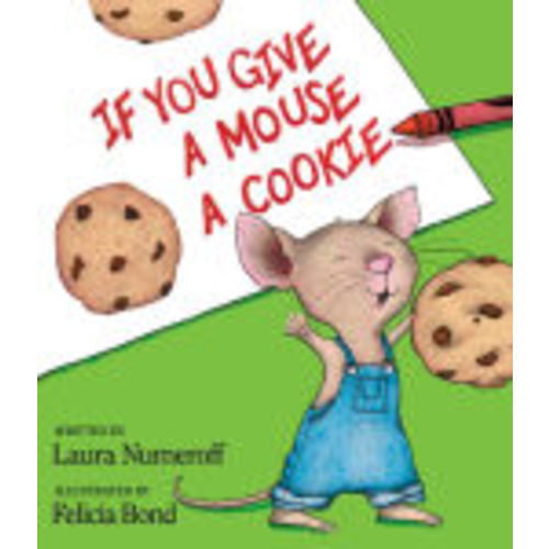 If You Give a Mouse a Cookie by Laura Numeroff, Felicia Bond, Hardcover | Barnes & Noble®